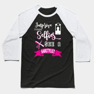 Improve your selfie, see a hairstylist Baseball T-Shirt